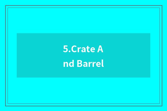5.Crate And Barrel