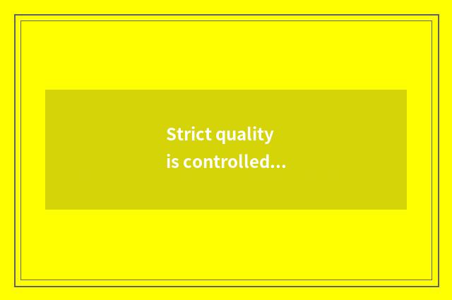 Strict quality is controlled and can develop continuously