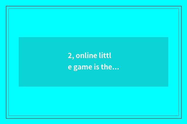 2, online little game is there?