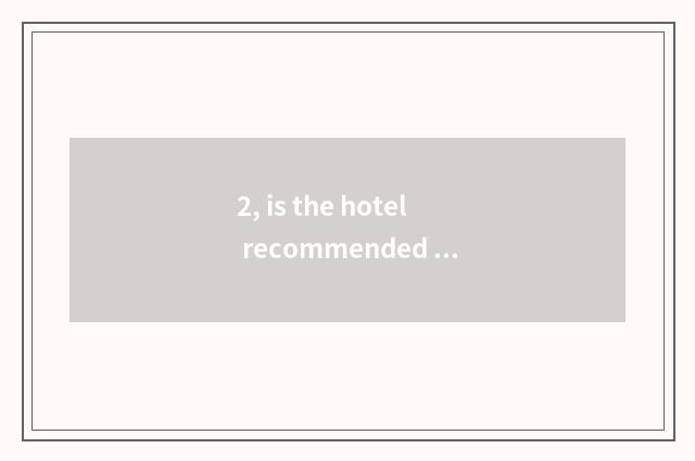 2, is the hotel recommended near comfort garden?