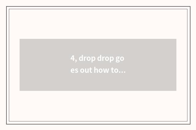 4, drop drop goes out how to pay all right, does drop drop go out to pay all rig