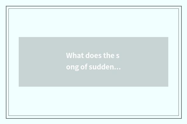 What does the song of suddenly turn hostile of suddenly turn hostile call?