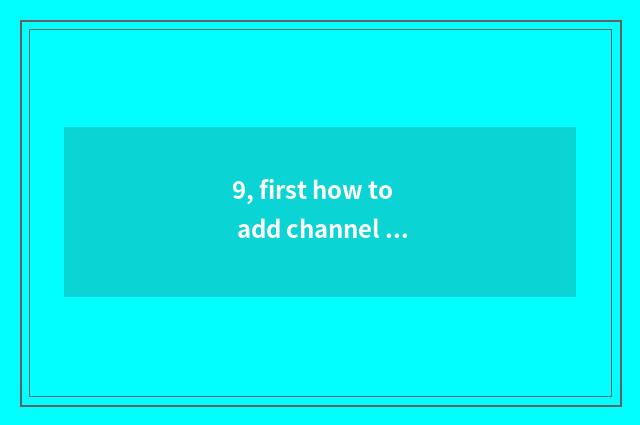 9, first how to add channel of finance and economics?