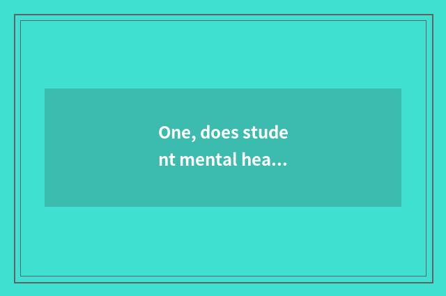 One, does student mental health send word?