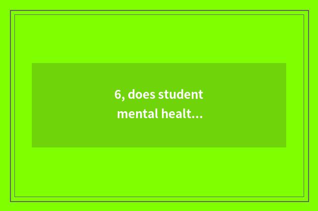 6, does student mental health teach a proposal?