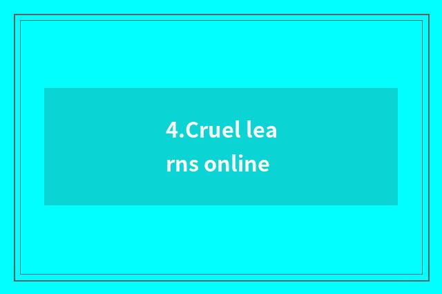 4.Cruel learns online