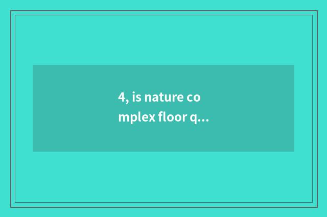 4, is nature complex floor quality appearance?