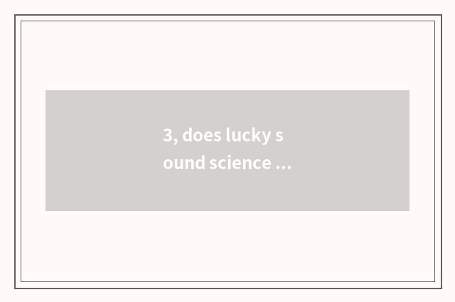 3, does lucky sound science and technology go to work how to take a car?