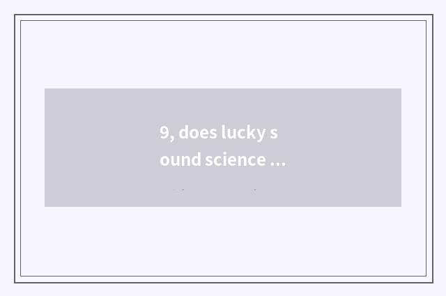 9, does lucky sound science and technology have latent capacity?
