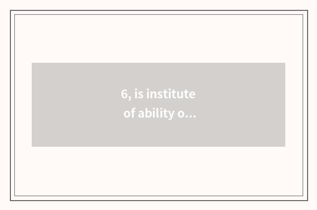 6, is institute of ability of Chongqing person liberal art tuitional how many?