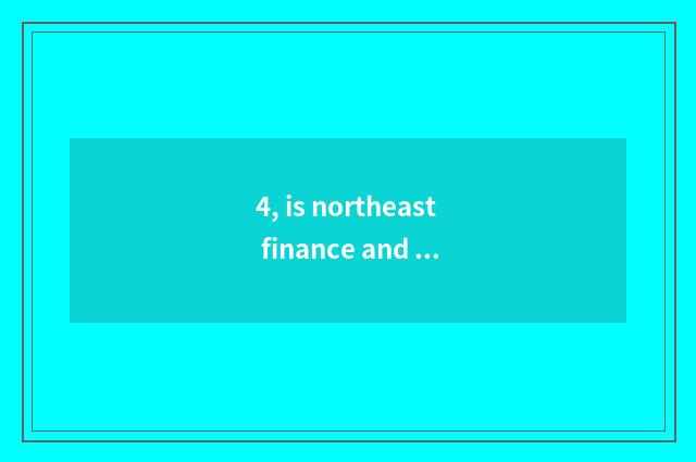 4, is northeast finance and economics good?