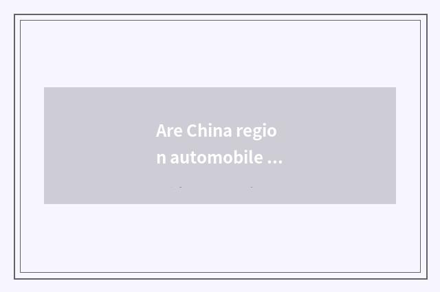 Are China region automobile body and China region car?