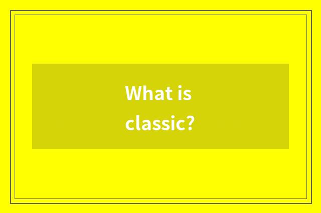 What is classic?