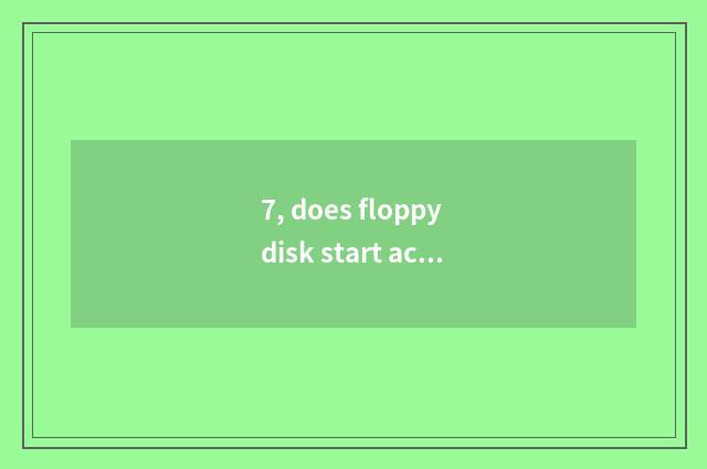 7, does floppy disk start accurate method?