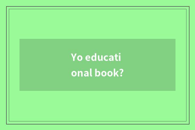 Yo educational book?