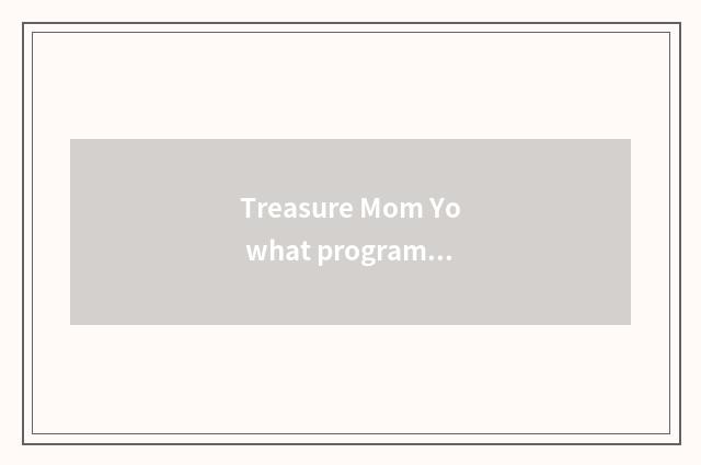 Treasure Mom Yo what program is classroom?