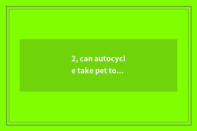 2, can autocycle take pet to travel?