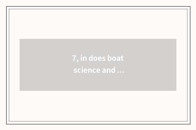 7, in does boat science and technology have three-year institution of higher lea