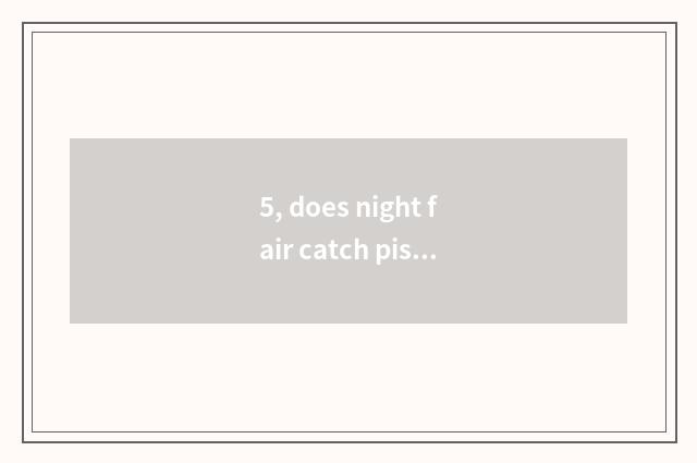 5, does night fair catch piscine game regulation?
