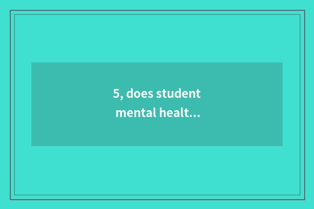 5, does student mental health send word?
