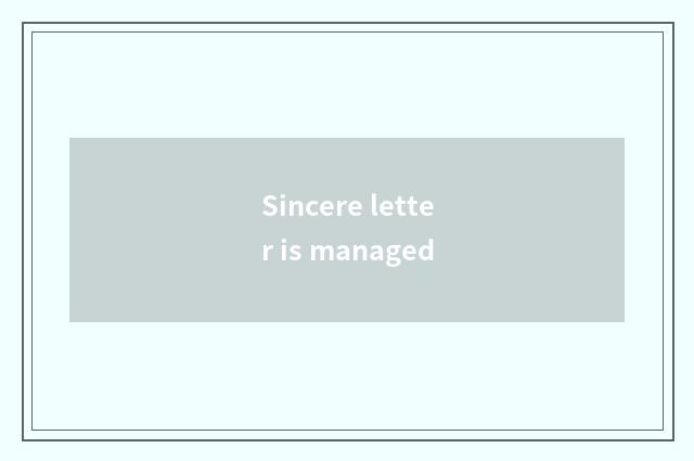 Sincere letter is managed
