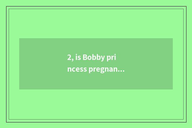 2, is Bobby princess pregnant little game?