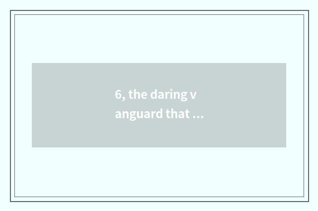 6, the daring vanguard that do not have crown big ending of language of another 