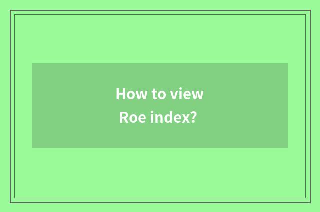 How to view Roe index?