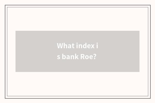 What index is bank Roe?