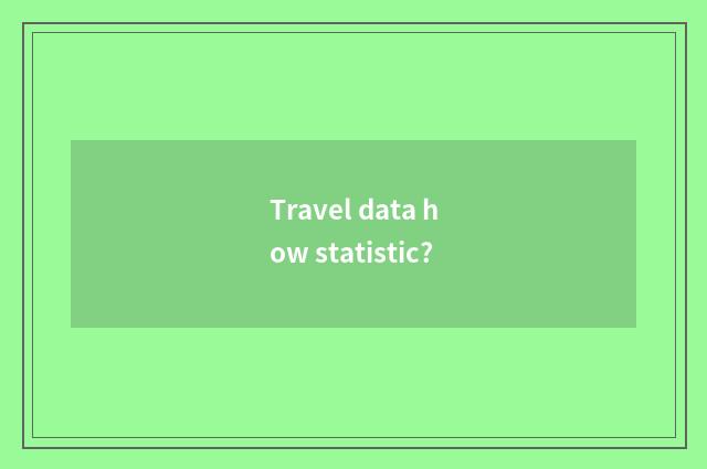 Travel data how statistic?