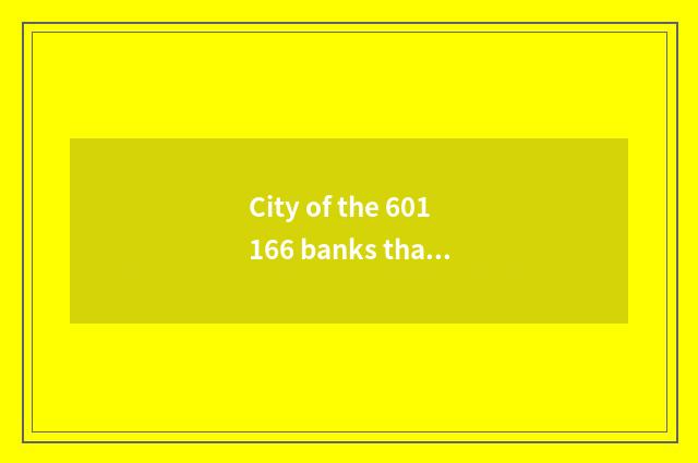 City of the 601166 banks that start line of business is filled with rate is very