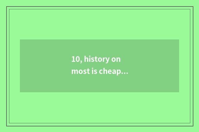 10, history on most is cheap cruel take sport pure and fresh canal the 6th close