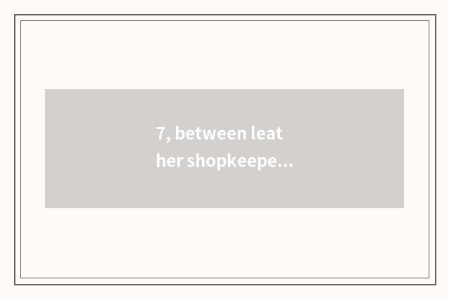 7, between leather shopkeeper direct seeding online direct seeding?