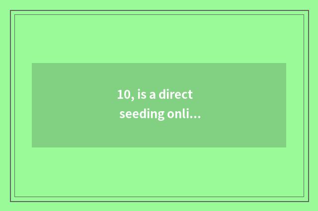 10, is a direct seeding online watch?