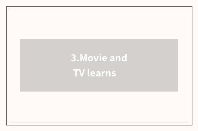 3.Movie and TV learns