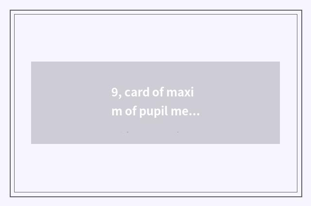 9, card of maxim of pupil mental health?