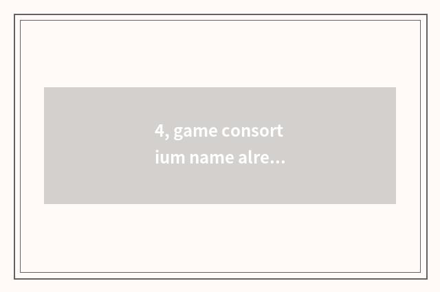 4, game consortium name already cultured bully gas?