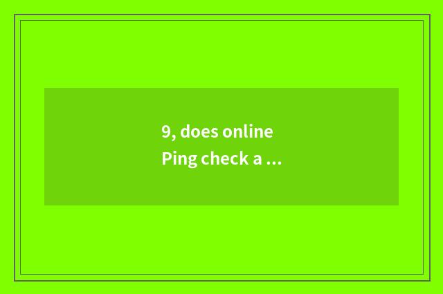 9, does online Ping check a tool?