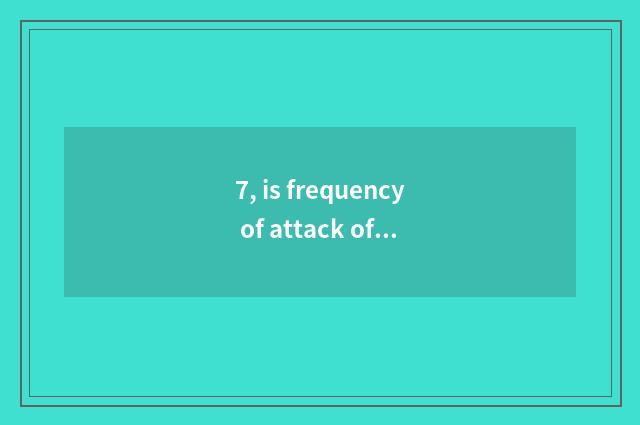 7, is frequency of attack of pet of covet hill sea highest?