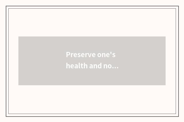 Preserve one's health and not the distinction of preserve one's health?