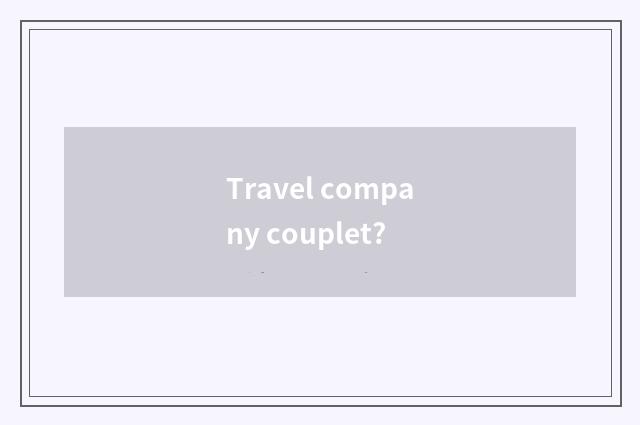 Travel company couplet?