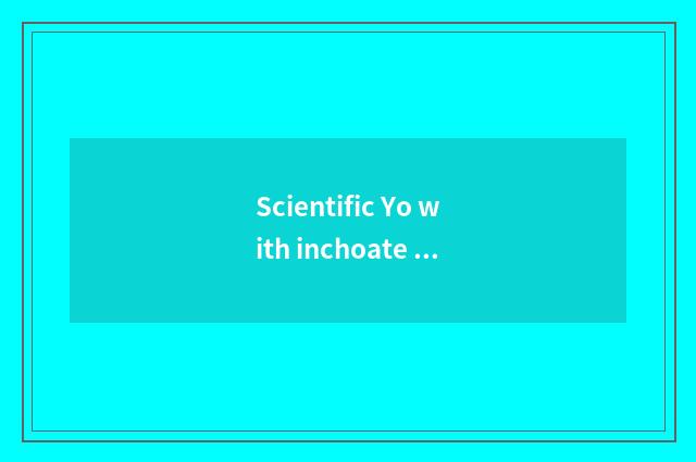 Scientific Yo with inchoate Yo distinction?