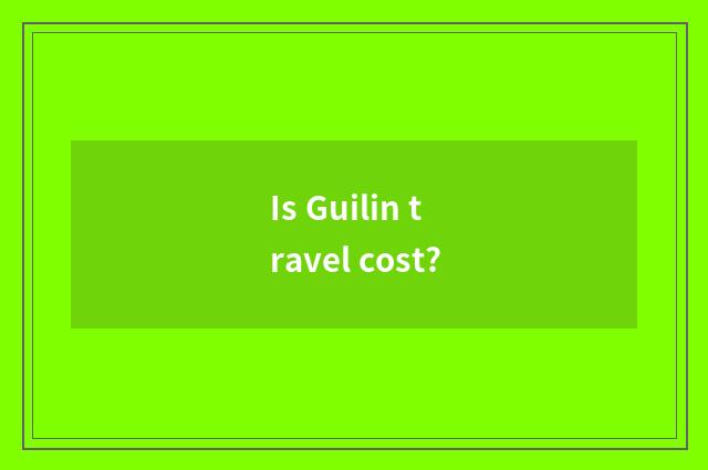 Is Guilin travel cost?