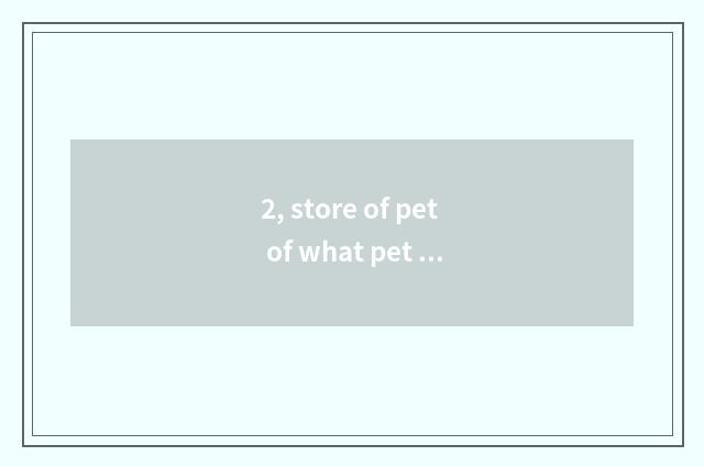 2, store of pet of what pet shop does Chi Feng have?