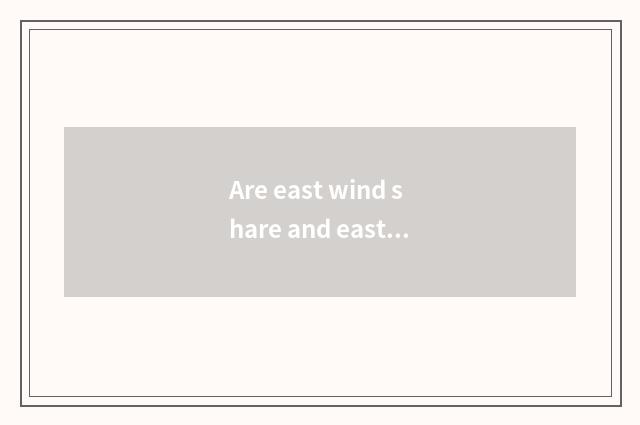 Are east wind share and east wind car distinguished?