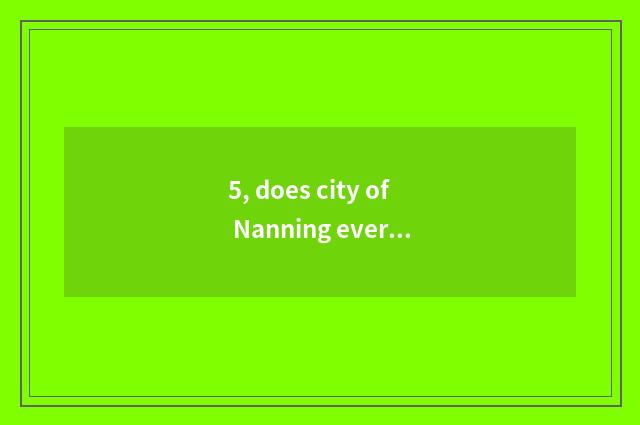 5, does city of Nanning every phenomenon have how old?