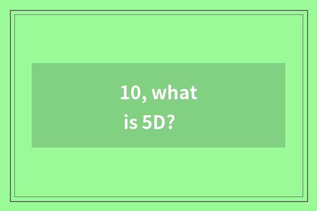 10, what is 5D?