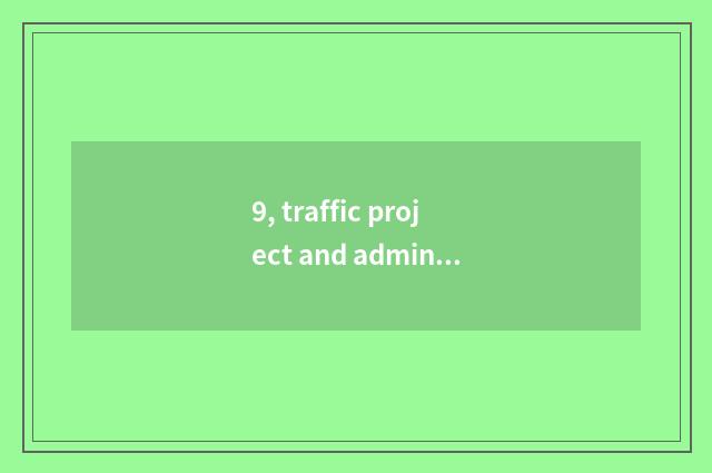 9, traffic project and administrative science and project which good?