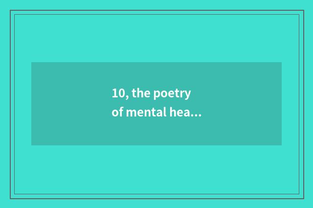 10, the poetry of mental health?