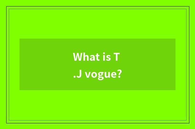What is T.J vogue?